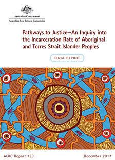 Pathways to Justice — An Inquiry into the Incarceration Rate of Aboriginal and Torres Strait Islander Peoples — ALRC Final Report